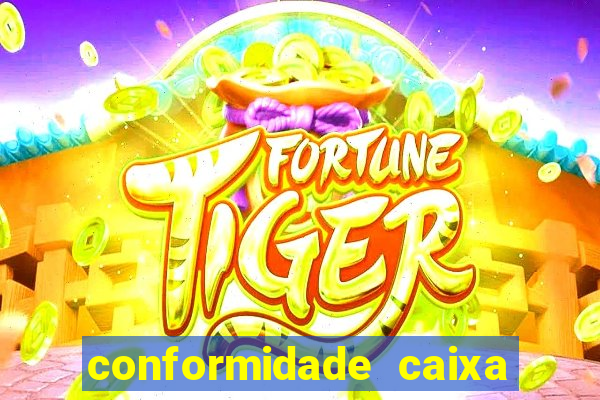 conformidade caixa quanto tempo demora